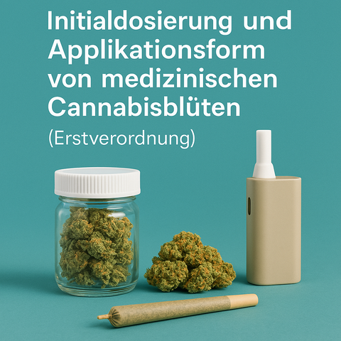 Initialdosierung von medizinischen Cannabisblüten (Erstverordnung)